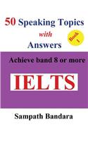 50 Speaking Topics with Answers-Book 1: Achieve band 8 or more(1 50 Speaking Topics)