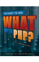 You Want to Do What with Php?