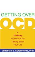 Getting Over OCD, First Edition: A 10-Step Workbook for Taking Back Your Life(The Guilford Self-Help Workbook Series)