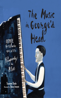 Music in George's Head: George Gershwin Creates Rhapsody in Blue