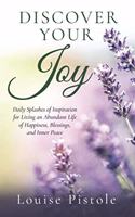 Discover Your Joy: Daily Splashes of Inspiration for Living an Abundant Life of Happiness, Blessings, and Inner Peace