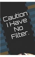 Caution I Have No Filter.: Coworker Notebook (Funny Office Journals)- Lined Blank Notebook Journal