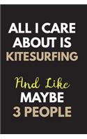 All I care about is Kitesurfing Notebook / Journal 6x9 Ruled Lined 120 Pages