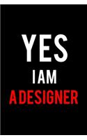 Yes I Am A Designer Notebook/Journal. Great for Gifts and Birthdays. Beautiful and Elegant looking. 6x9 Lined 120 Pages Notebook.