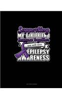 Supporting My Girlfriend Because Together We Will Win Epilepsy Awareness