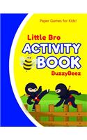 Little Bro's Activity Book: Ninja 100 + Fun Activities - Ready to Play Paper Games + Blank Storybook & Sketchbook Pages for Kids - Hangman, Tic Tac Toe, Four in a Row, Sea Batt