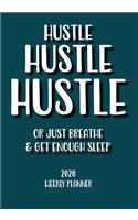 HUSTLE HUSTLE HUSTLE Or just breathe and get enough sleep: 2020 weekly planner with calendar and monthly planner, with witty, funny cover for the relaxed approach to life