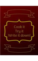 Cook It, Try It, Write It Down!: Kitchen Jurnal for Women, Men, Toddlers to Write In, Note all Yours Favorite Recipes in One Place.