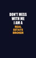 Don't Mess With Me I Am A Real Estate Broker: Career journal, notebook and writing journal for encouraging men, women and kids. A framework for building your career.