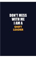 Don't Mess With Me I Am A Shift Leader: Career journal, notebook and writing journal for encouraging men, women and kids. A framework for building your career.