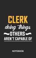 Clerk Doing Things Others Aren't Capable of Notebook: 6x9 inches - 110 blank numbered pages - Perfect Office Job Utility - Gift, Present Idea