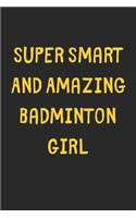 Super Smart And Amazing Badminton Girl: Lined Journal, 120 Pages, 6 x 9, Funny Badminton Gift Idea, Black Matte Finish (Super Smart And Amazing Badminton Girl Journal)