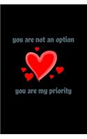 You are not an option, you are my priority Notebook
