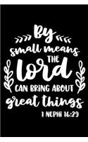 By small means the Lord can bring about Great Things