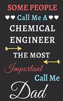 Some People Call Me A Chemical Engineer The Most Important Call Me Dad