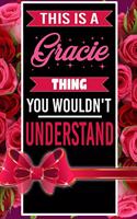This is A Gracie Thing You wouldn't understand personalized name notebook for girls and women: Personalized Name Journal Writing Notebook For Girls, women, girlfriend, sister, mother, niece or a friend, 150 pages, 6X9, Soft cover, Glossy finis