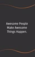 Awesome People Make Awesome Things Happen