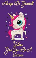 Always be yourself Unless You can be a Unicorn: Unique Journal & Doodle Diary for unicorn lover: 110 Pages of Lined & Blank Paper for Writing and Drawing (Unicorn Notebooks)