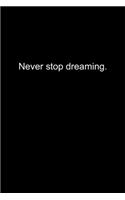 Never stop dreaming.: Journal or Notebook (6x9 inches) with 120 doted pages.