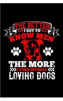 The Better I Get To Know Men The More I Find Myself Loving Dogs