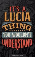 It's A Lucia Thing You Wouldn't Understand: Lucia Name Planner With Notebook Journal Calendar Personal Goals Password Manager & Much More, Perfect Gift For Lucia