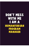 Don't Mess With Me, I Am A Humanitarian Program Manager