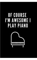 Of course i'm awesome I play piano: Blank Lined Coding Composition Notebook, Journal & Planner - Musical Gift