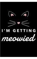 I'm Getting Meowied: Funny Getting Married Marriage Gift Blank Lined Notebook