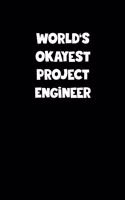 World's Okayest Project Engineer Notebook - Project Engineer Diary - Project Engineer Journal - Funny Gift for Project Engineer: Medium College-Ruled Journey Diary, 110 page, Lined, 6x9 (15.2 x 22.9 cm)