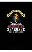 Always Be Yourself Unless You Can Be A Seahorse Then Be A Seahorse: Time Tracking Notebook(253 Time Tracking Notebook)