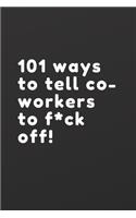 101 ways to tell co-workers to f*ck off: 100 page lined journal