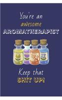 You're An Awesome Aromatherapist Keep That Shit Up!