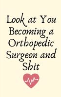 Look at You Becoming a Orthopedic Surgeon and Shit: Orthopedic Surgeon Gifts for Men, Orthopedic Surgeon Gifts for Women, Thank you Gifts for Surgery, Thank You Orthopedic Surgeon, Appreciation Gifts 