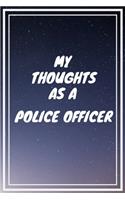 My thoughts as a Police Officer: Police Officer Career School Graduation Gift Journal / Notebook / Diary / Unique Greeting Card Alternative