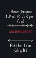 I never Dreamed I would be a super cool Archeologist But here I am killing it: Writing careers journals and notebook. A way towards enhancement