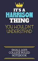 It's A Harrison Thing You Wouldn't Understand Small (6x9) College Ruled Notebook: A cute book to write in for any book lovers, doodle writers and budding authors!