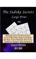 The Sudoku Secrets - Large Print #25: 100 Sudoku Puzzles That Will Transform You Into A World Class Sudoku Puzzle Master (Get Ready To Solve Diabolically Hard Puzzles, Suitable For Teena