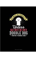 Always Be Yourself Unless You Can Be A Doodle Dog Then Be A Doodle Dog: Bible Study Journal