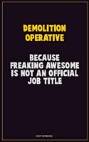 Demolition Operative, Because Freaking Awesome Is Not An Official Job Title: Career Motivational Quotes 6x9 120 Pages Blank Lined Notebook Journal