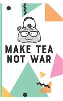 Make Tea Not War