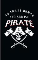 The err is Human To arr is Pirate: Cool Pirate Logo Design Notebook Composition Book Novelty Write In Ideas Blank Journal For Any Occasion Gift (6"x9") Lined Notebook to write in