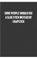 Some people should use a glue stick instead of a Chapstick: 6x9 Journal office humor coworker note pads