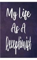 My Life As A Receptionist: The perfect gift for the professional in your life - Funny 119 page lined journal!