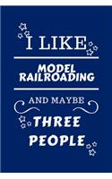 I Like Model Railroading And Maybe Three People