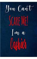 You Can't Scare Me! I'm A Cashier: The perfect gift for the professional in your life - Funny 119 page lined journal!