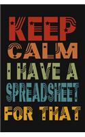 Keep Calm I Have A Spreadsheet For That: 6 X 9 Blank Lined Coworker Gag Gift Funny Office Notebook Journal