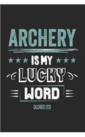 Archery Is My Lucky Word Calender 2020: Funny Cool Archery Calender 2020 - Monthly & Weekly Planner - 6x9 - 128 Pages - Cute Gift For All Archers, Archery Fans, Club, Enthusiasts, Lovers