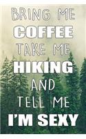 Bring Me Coffee Take Me Hiking and Tell Me I'm Sexy