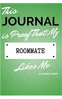 This Journal Is Proof That My Roommate Likes Me: A Guided Diary - Gift for Roommate from Roommate