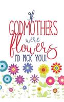 If Godmothers Were Flowers: Lined Godmother Notebook Journal